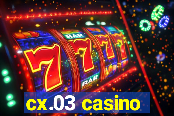 cx.03 casino