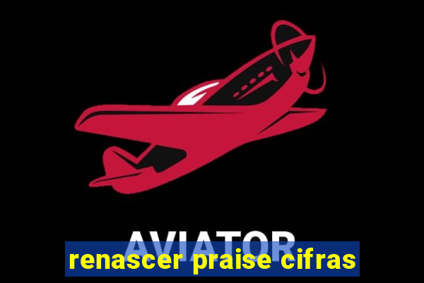 renascer praise cifras