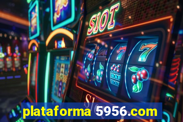 plataforma 5956.com