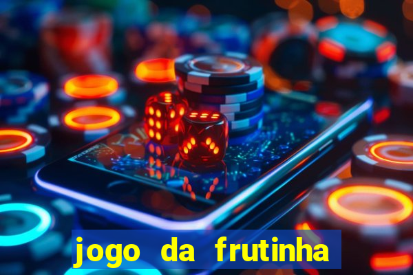 jogo da frutinha da dinheiro