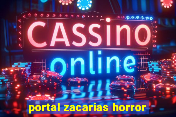 portal zacarias horror