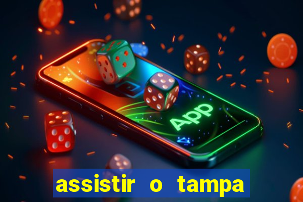 assistir o tampa da bola