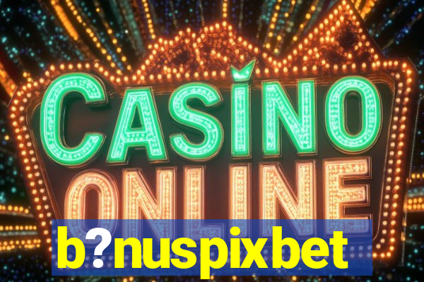 b?nuspixbet