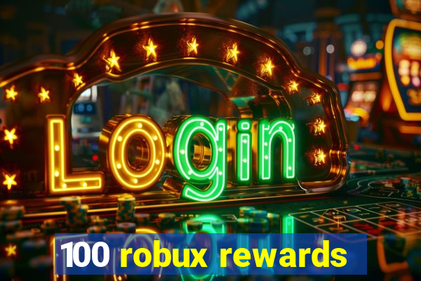 100 robux rewards