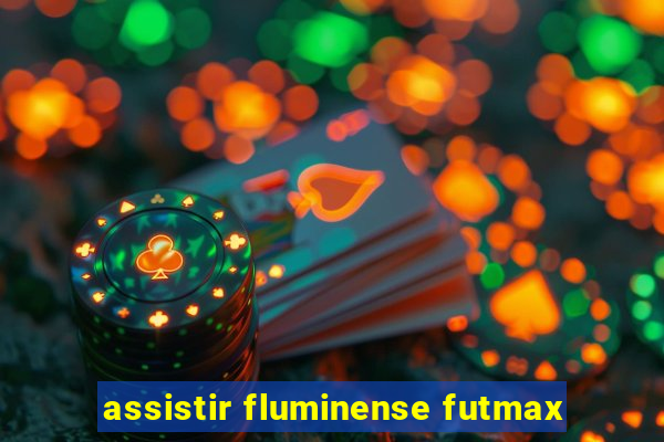 assistir fluminense futmax