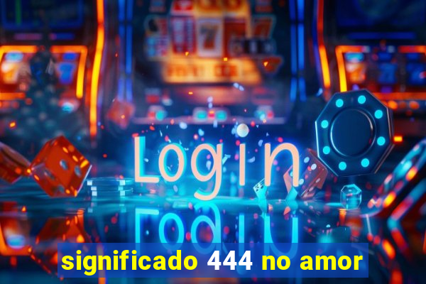 significado 444 no amor