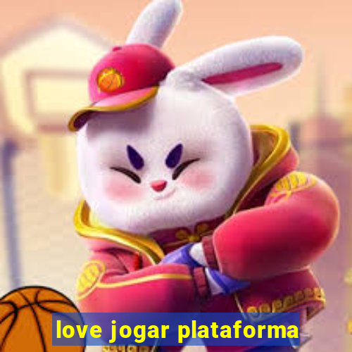 love jogar plataforma