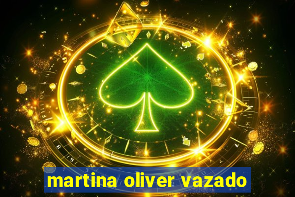 martina oliver vazado