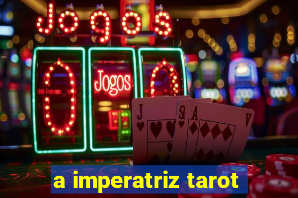 a imperatriz tarot