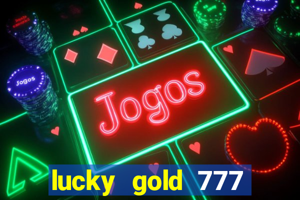 lucky gold 777 paga mesmo