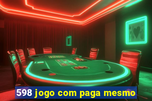 598 jogo com paga mesmo