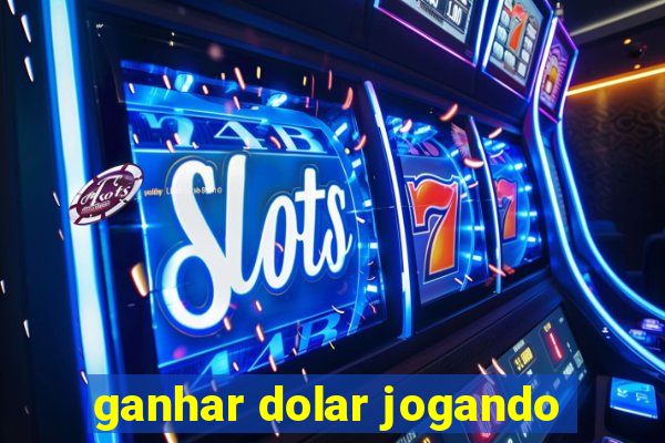 ganhar dolar jogando