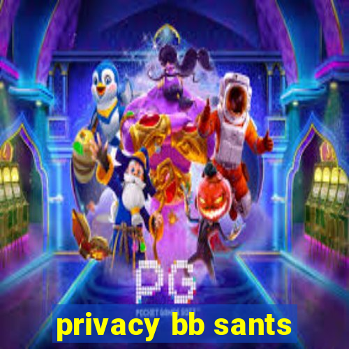 privacy bb sants