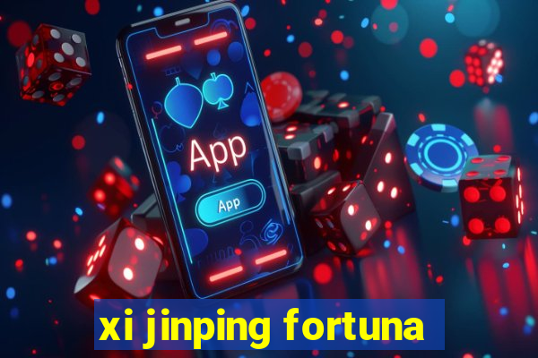 xi jinping fortuna