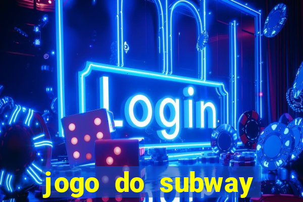 jogo do subway surf de ganhar dinheiro