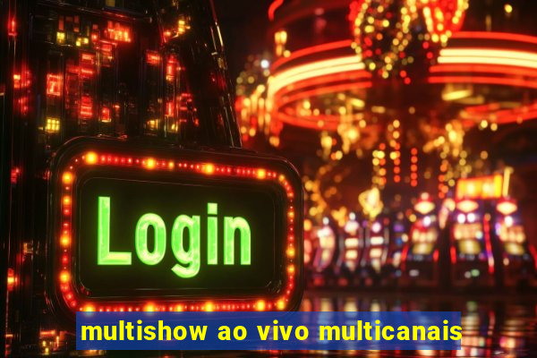 multishow ao vivo multicanais