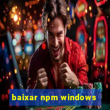 baixar npm windows