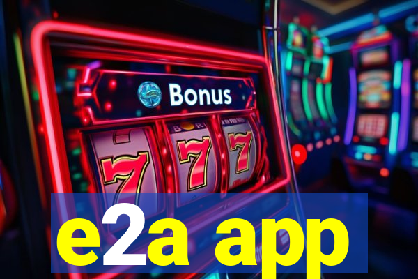 e2a app