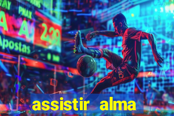 assistir alma gêmea online grátis