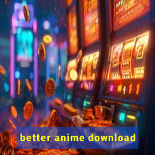 better anime download