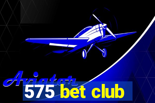 575 bet club