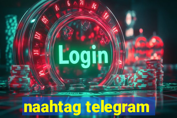 naahtag telegram