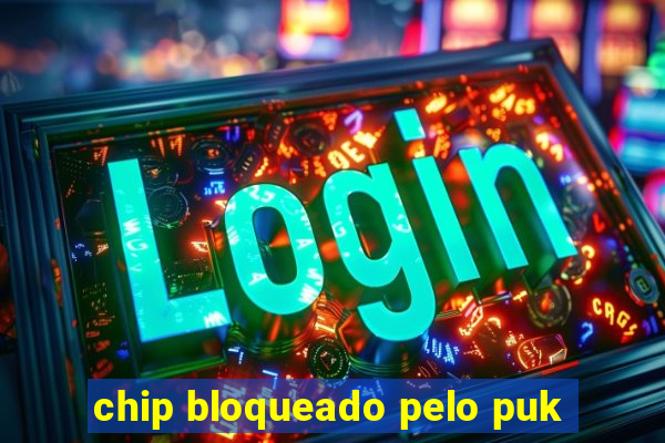 chip bloqueado pelo puk