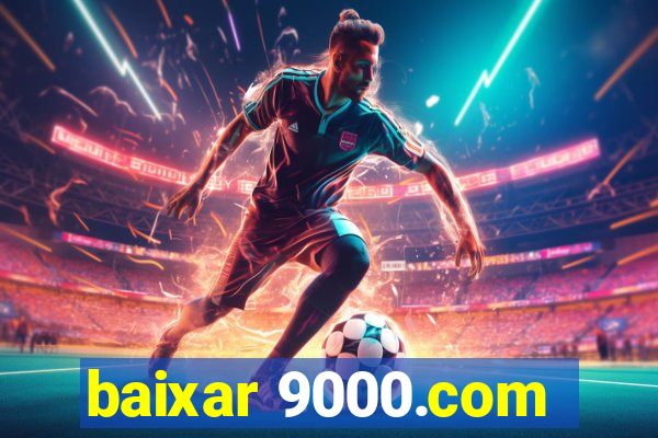 baixar 9000.com