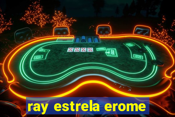 ray estrela erome