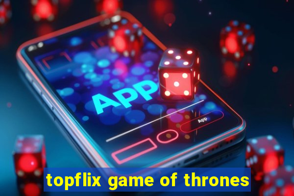 topflix game of thrones