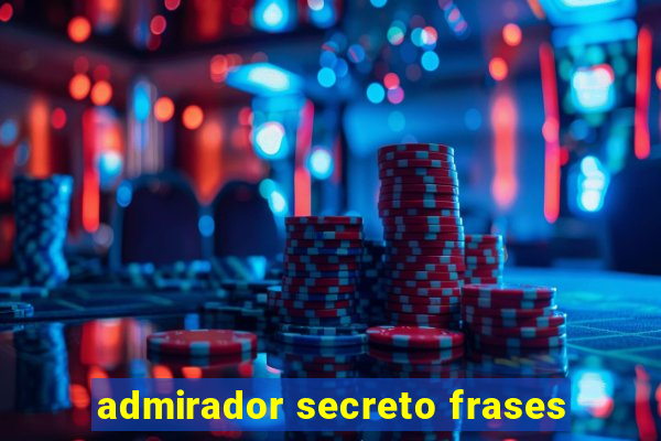 admirador secreto frases