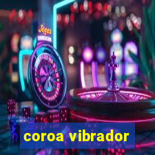 coroa vibrador