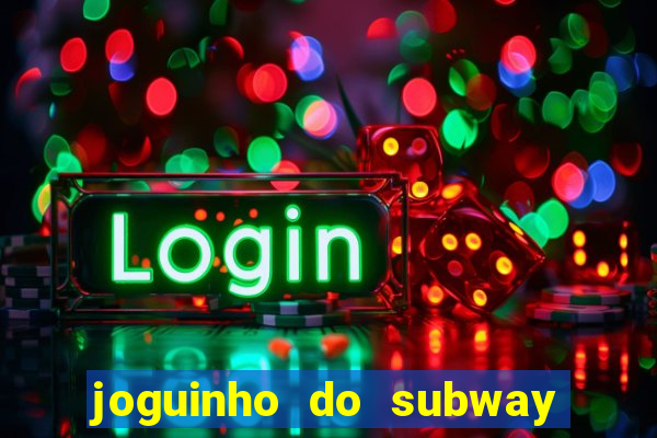 joguinho do subway surf que ganha dinheiro de verdade