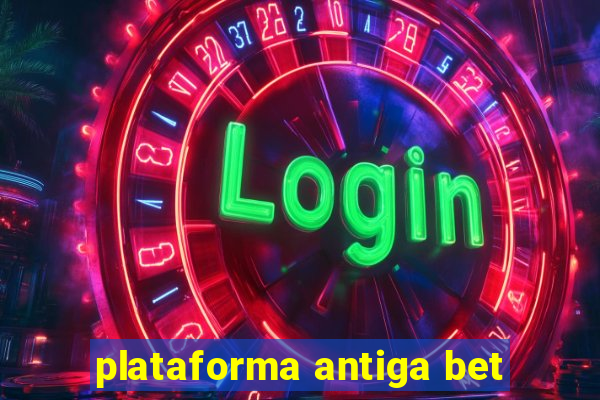 plataforma antiga bet