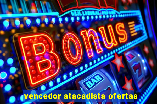 vencedor atacadista ofertas