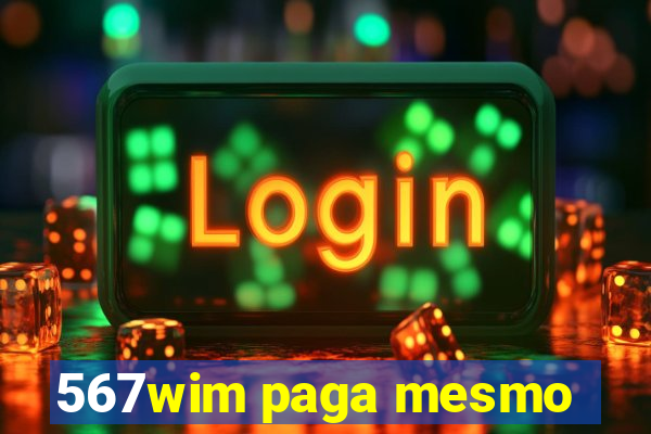 567wim paga mesmo