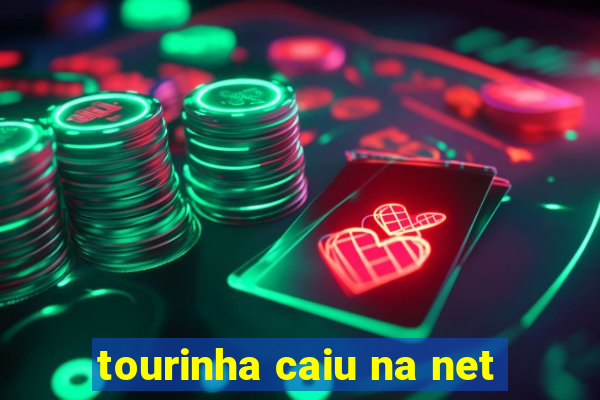 tourinha caiu na net