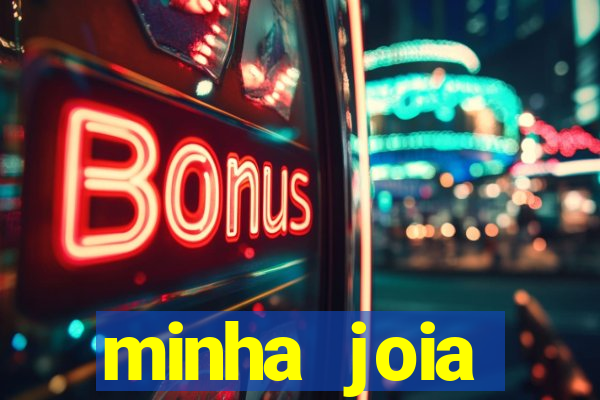 minha joia significado minha joia giria