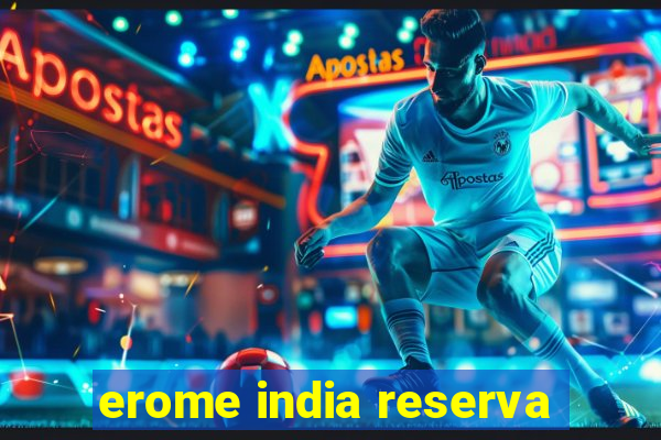 erome india reserva