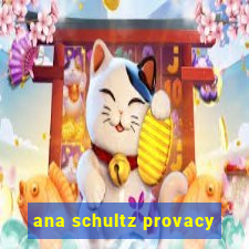 ana schultz provacy