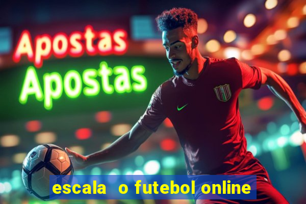 escala  o futebol online