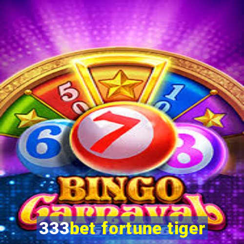 333bet fortune tiger