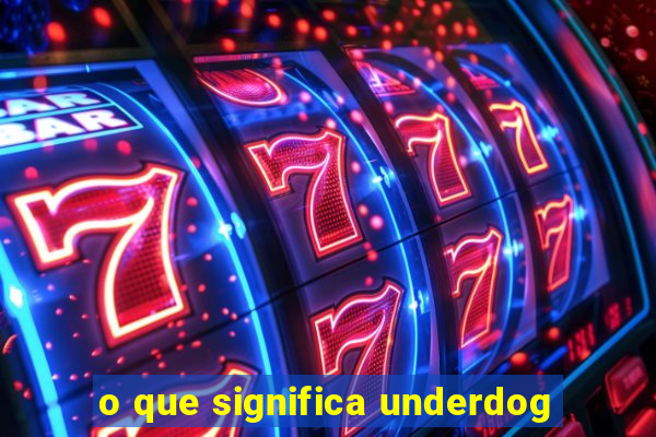 o que significa underdog