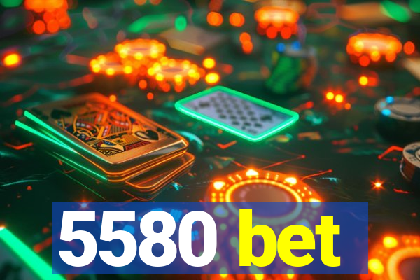 5580 bet