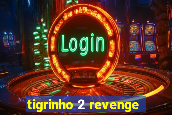 tigrinho 2 revenge