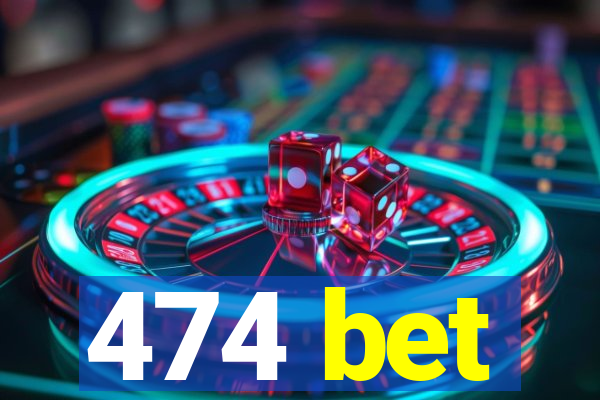 474 bet