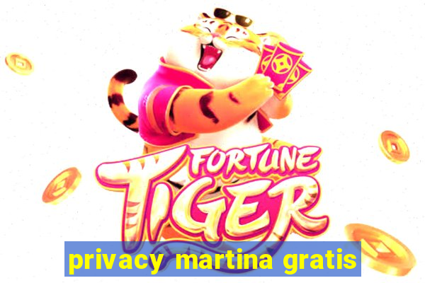 privacy martina gratis