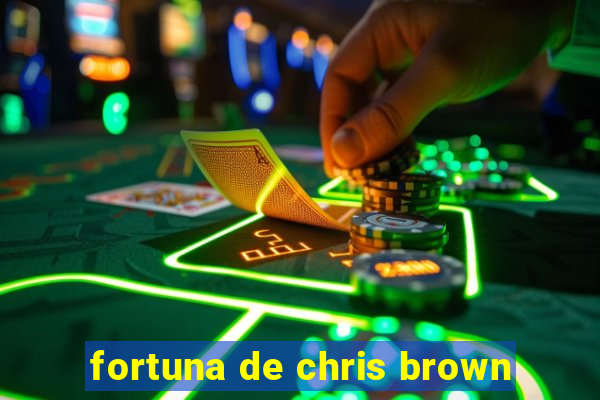 fortuna de chris brown