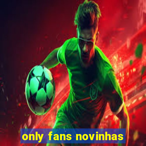 only fans novinhas