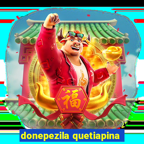 donepezila quetiapina